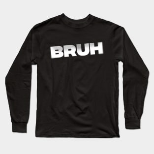 BRUH Long Sleeve T-Shirt